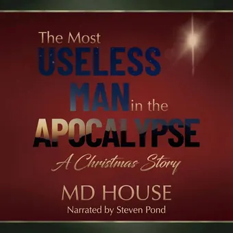 The Most Useless Man in the Apocalypse by M.D. House